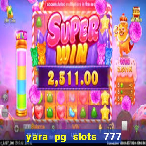 yara pg slots 777 paga mesmo